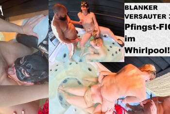 BLANKER VERSAUTER 3er! Pfingst-FICK im Whirlpool!!