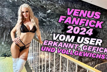 VENUS FANFICK 2024 !! VOM ERKANNT, GEFICKT UND VOLLGEWICHST