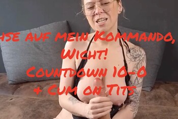 Strenge Wichsanleitung…Wichse auf mein Kommando…Countdown 10-0 and  Cum on Tits