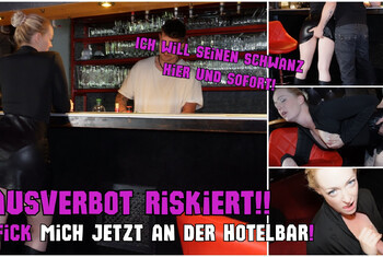 HAUSVERBOT Riskiert! Fick mich JETZT an der Hotelbar! Ich will seinen Schwanz hier und sofort!